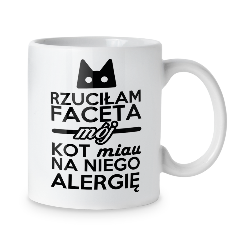Kubek Rzuciłam faceta mój kot miau na niego alergię