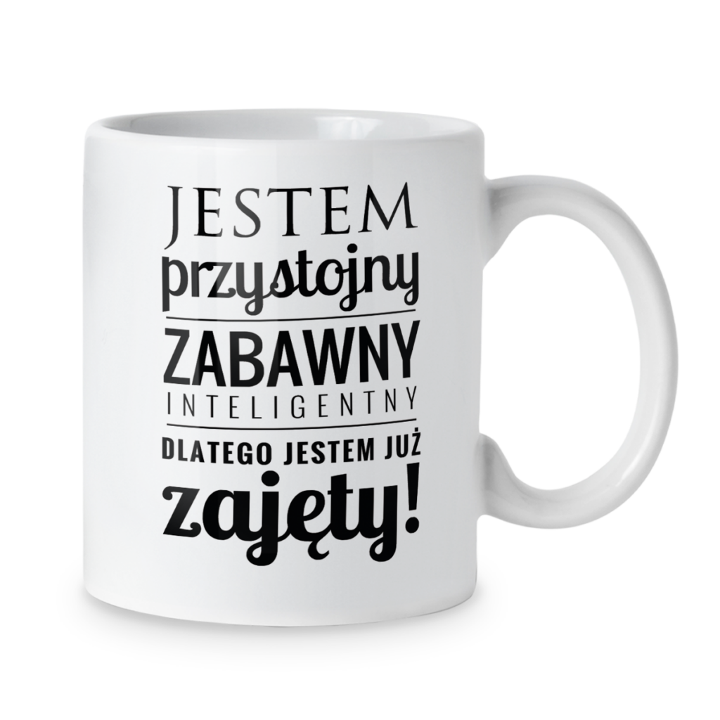 Kubek Jestem przystojny zabawny inteligentny dlatego jestem już zajęty