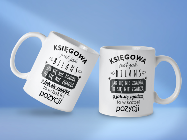 Kubek Księgowa jest jak bilans jak się nie zgadza to się nie zgadza a jak się zgadza to w każdej pozycji - obrazek 2