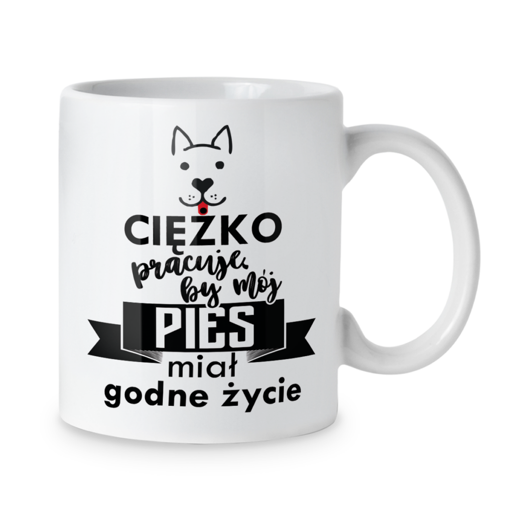 Kubek Ciężko pracuję by mój pies miał godne życie