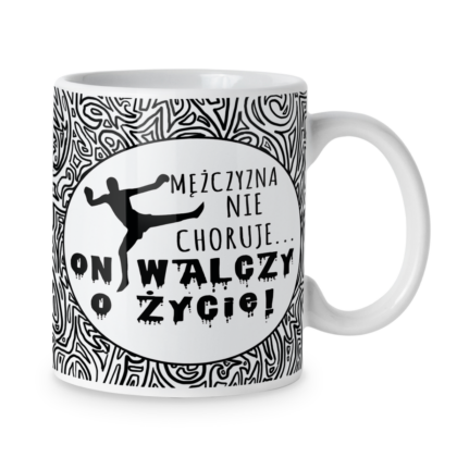 Kubek Mężczyzna nie choruje on walczy o życie