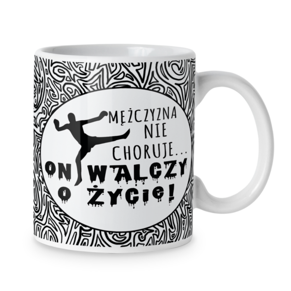 Kubek Mężczyzna nie choruje on walczy o życie