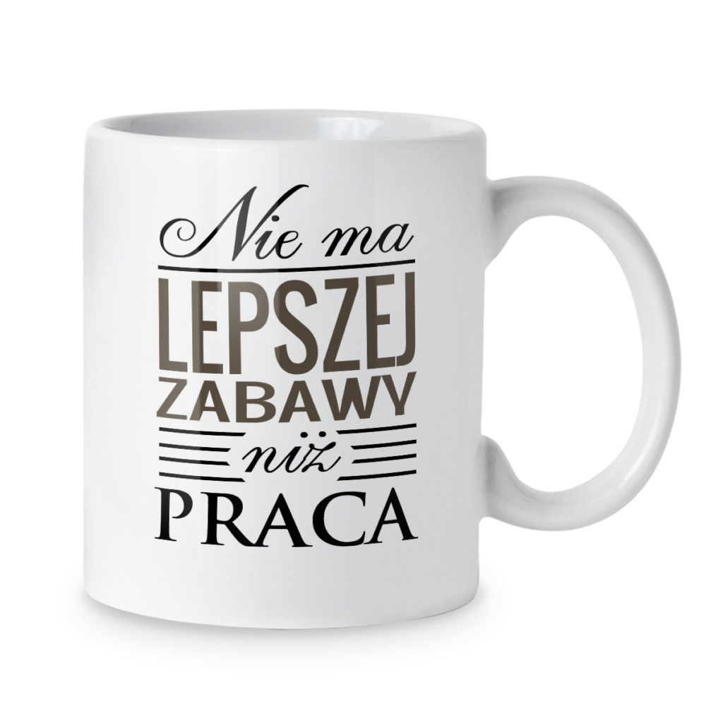 Kubek Nie ma lepszej zabawy niż praca