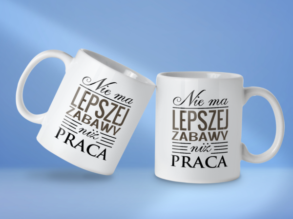Kubek Nie ma lepszej zabawy niż praca - obrazek 2