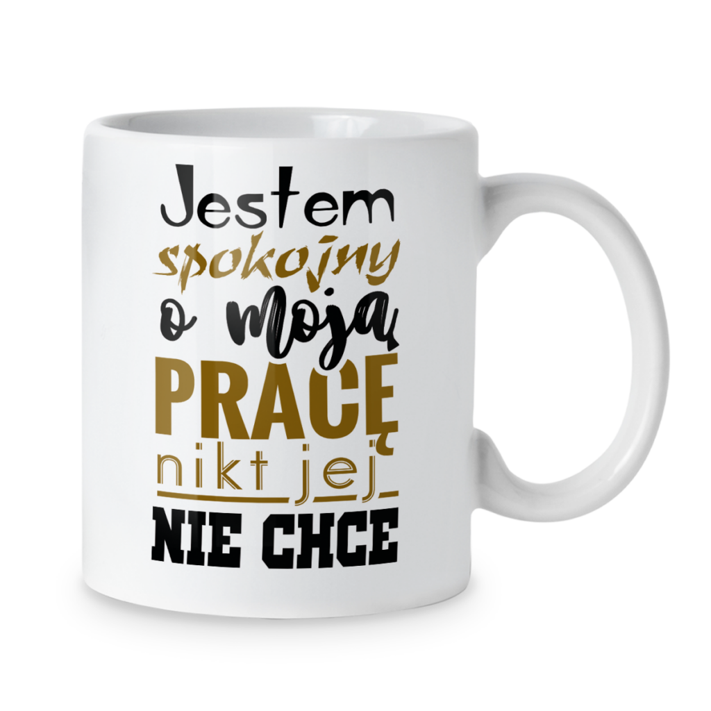 Kubek Jestem spokojny o moją pracę nikt jej nie chce