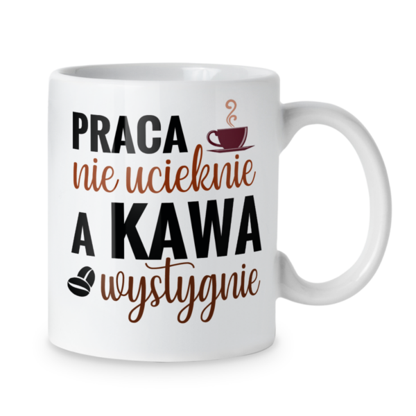 Kubek Praca nie ucieknie a kawa wystygnie