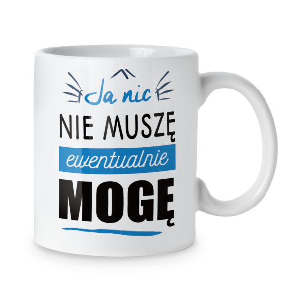 Kubek Ja nic nie muszę ewentualnie mogę