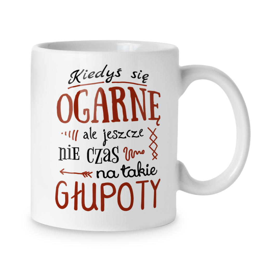 Kubek Kiedyś się ogarnę ale jeszcze nie czas na takie głupoty