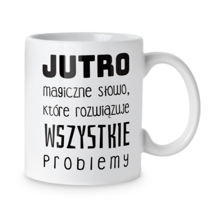 Kubek Jutro magiczne słowo, które rozwiązuje wszystkie problemy