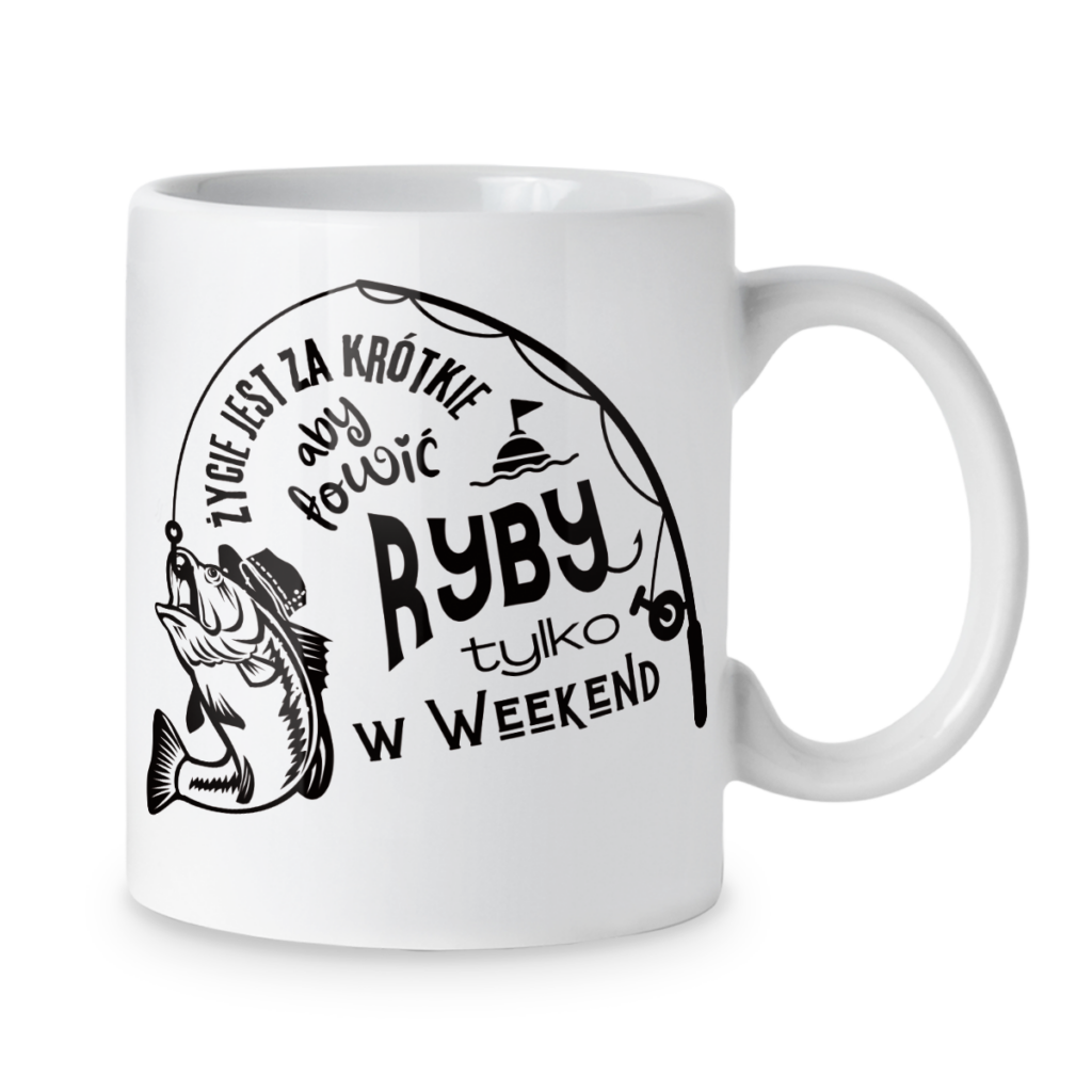 Kubek Życie jest za krótkie aby łowić ryby tylko w weekend