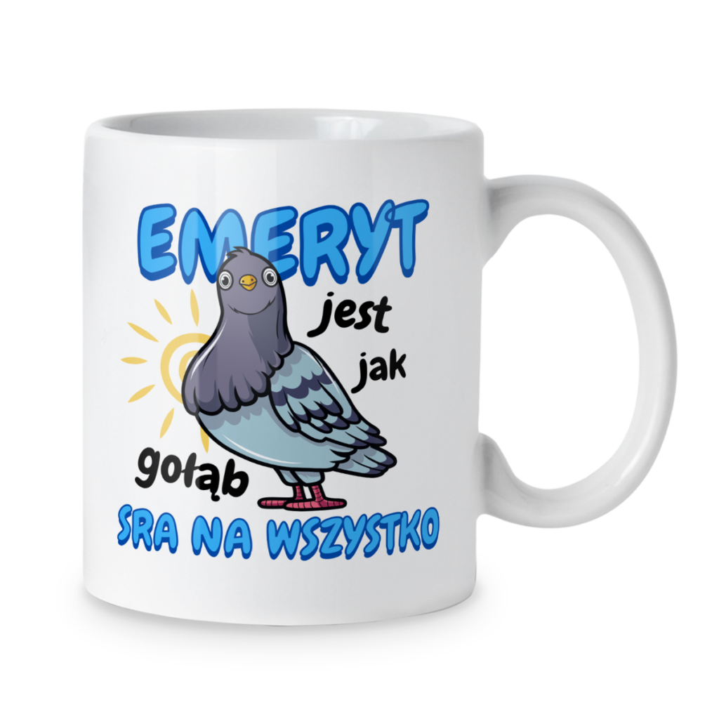 Kubek Emeryt jest jak gołąb sra na wszystko