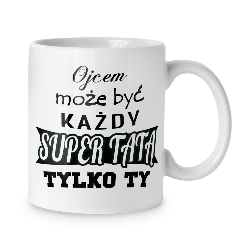 Kubek Ojcem może być każdy super tatą tylko ty