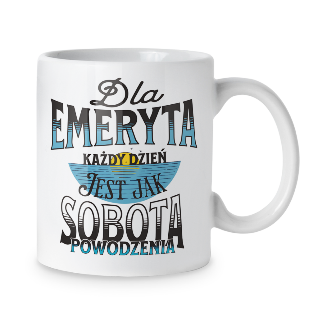 Kubek Dla emeryta każdy dzień jest jak sobota powodzenia