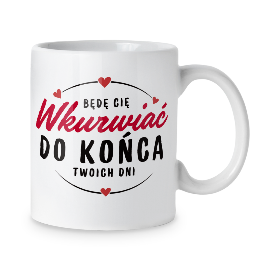 Kubek Będę cię wkurwiać do końca twoich dni