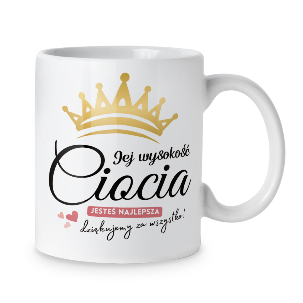Kubek Jej wysokość ciocia jesteś najlepsza dziękujemy za wszystko
