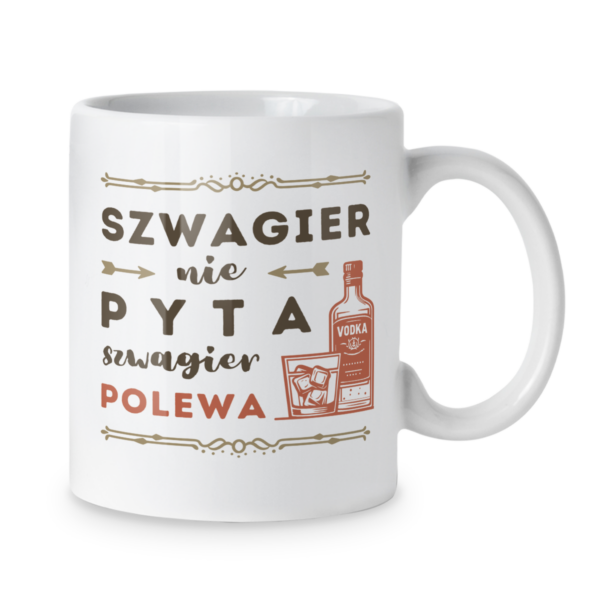 Kubek Szwagier nie pyta szwagier polewa