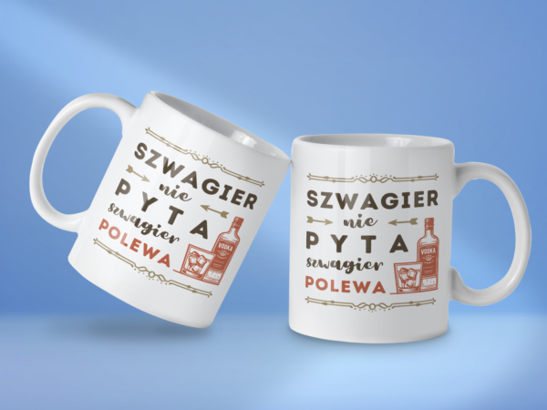 Kubek Szwagier nie pyta szwagier polewa - obrazek 2