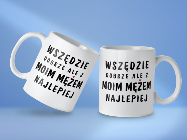 Kubek Wszędzie dobrze ale z moim mężem najlepiej - obrazek 2