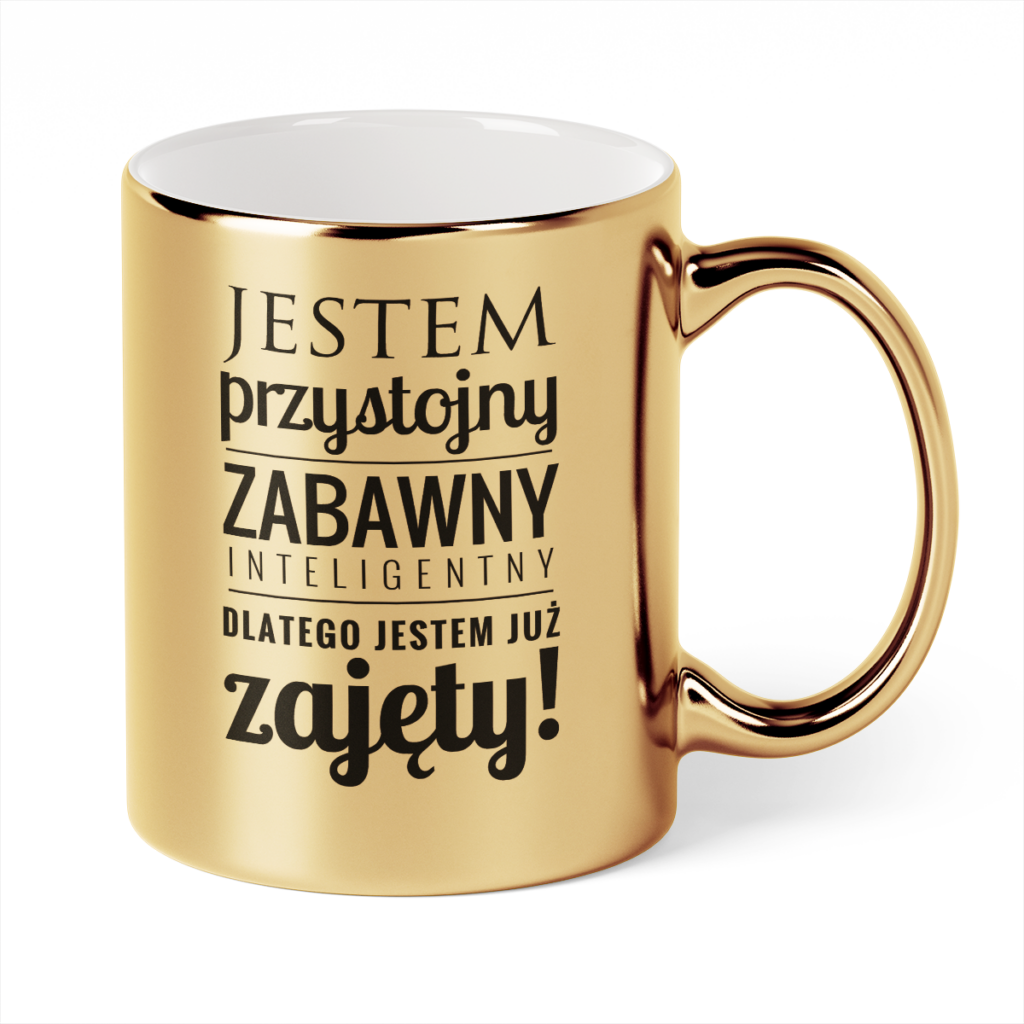 Kubek Złoty Jestem przystojny zabawny inteligentny dlatego jestem już zajęty