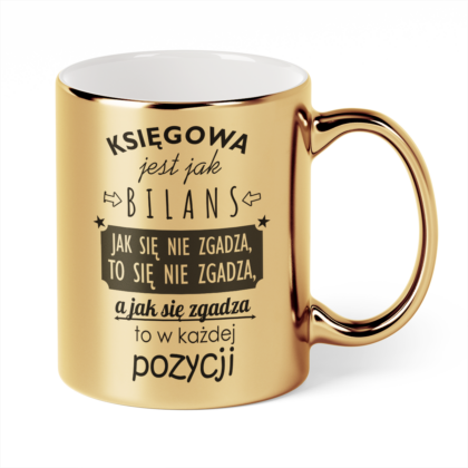Kubek Złoty Księgowa jest jak bilans jak się nie zgadza to się nie zgadza a jak się zgadza to w każdej pozycji