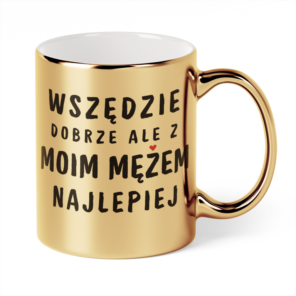 Kubek Złoty Wszędzie dobrze ale z moim mężem najlepiej