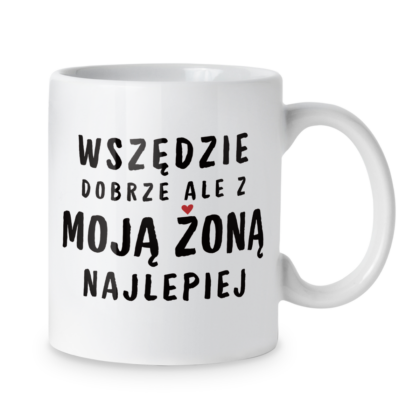 Kubek Wszędzie dobrze ale z moją żoną najlepiej