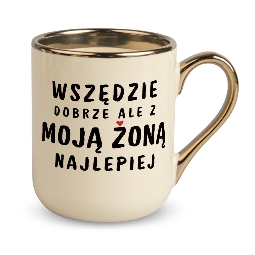 Kubek Elegant Wszędzie dobrze ale z moją żoną najlepiej