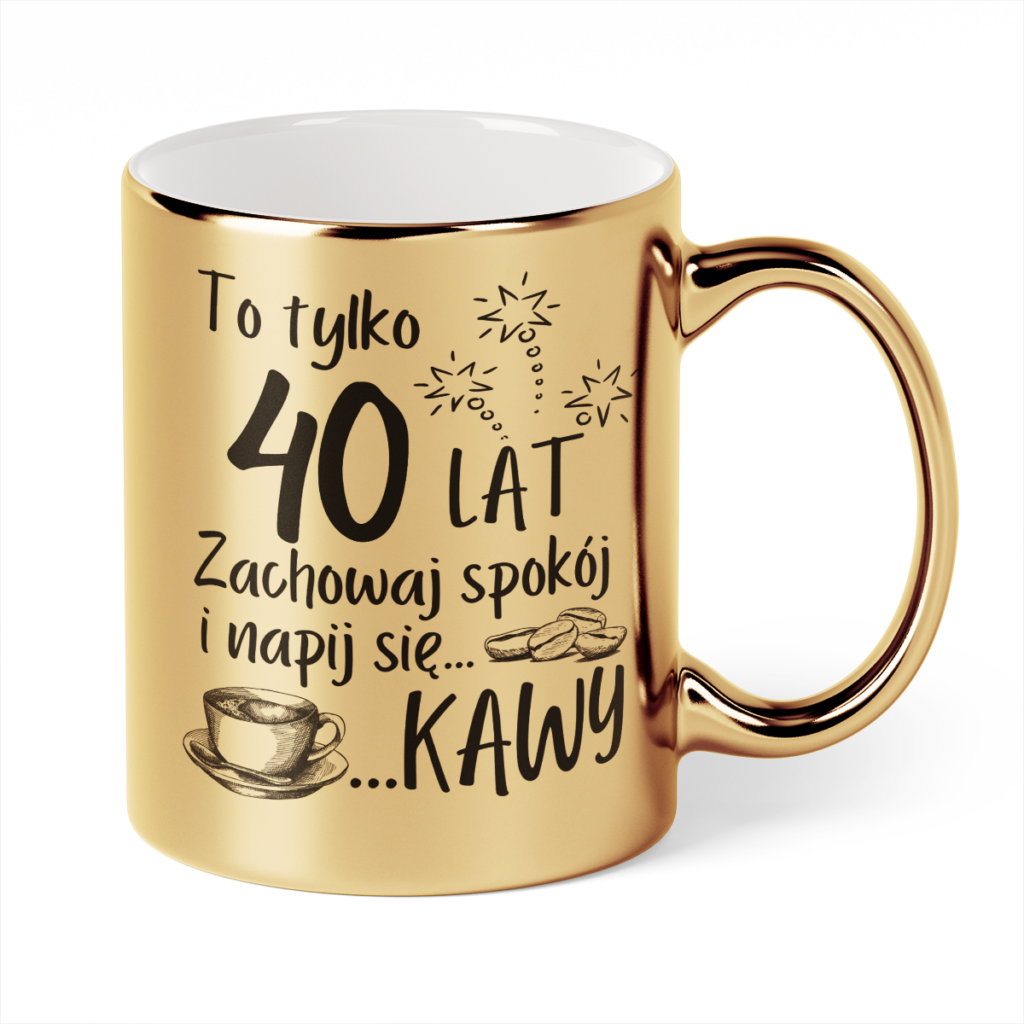Kubek Złoty To tylko X lat zachowaj spokój i napij się kawy + wiek