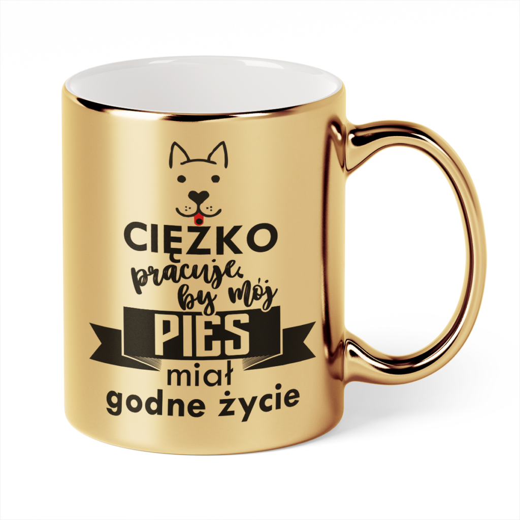Kubek Złoty Ciężko pracuję by mój pies miał godne życie