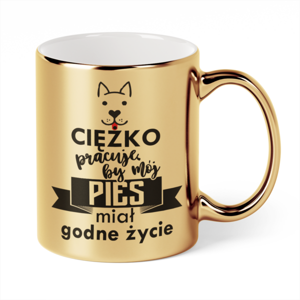 Kubek Złoty Ciężko pracuję by mój pies miał godne życie