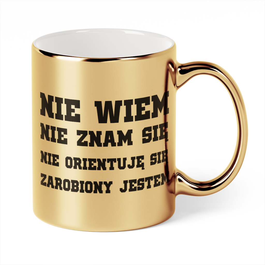 Kubek Złoty Nie wiem nie znam się nie orientuję się zarobiony jestem