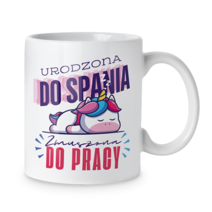 Kubek Urodzona do spania zmuszona do pracy