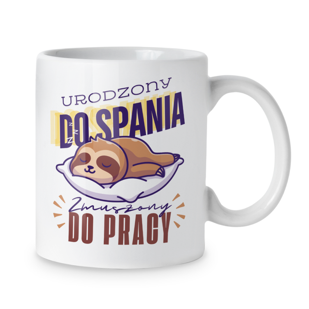 Kubek Urodzony do spania zmuszony do pracy