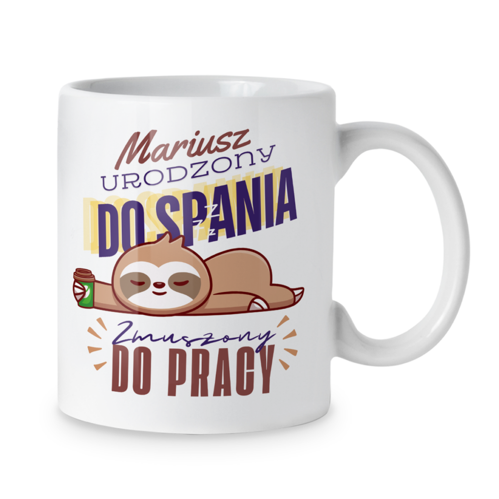Kubek Urodzony do spania zmuszony do pracy + imię