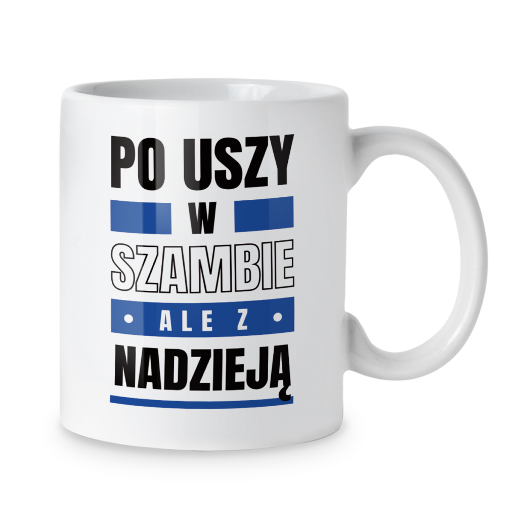 Kubek Po uszy w szambie ale z nadzieją