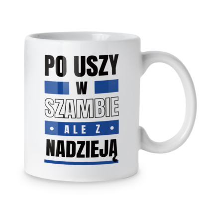 Kubek Po uszy w szambie ale z nadzieją