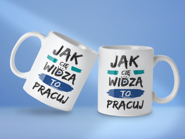 Kubek Jak cię widzą to pracuj - obrazek 2
