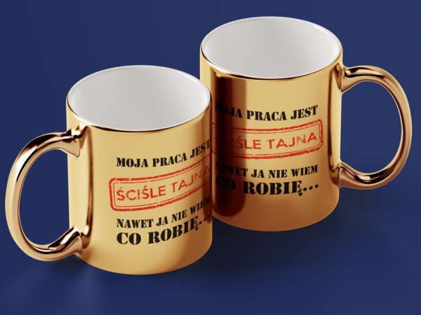 Kubek Złoty Moja praca jest ściśle tajna nawet ja nie wiem co robię... - obrazek 2