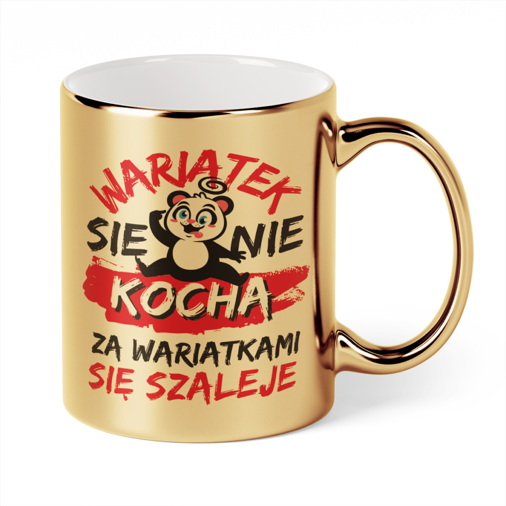 Kubek Złoty Wariatek się nie kocha za wariatkami się szaleje