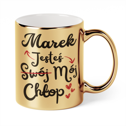 Kubek Złoty Jesteś Swój Mój Chłop + imię