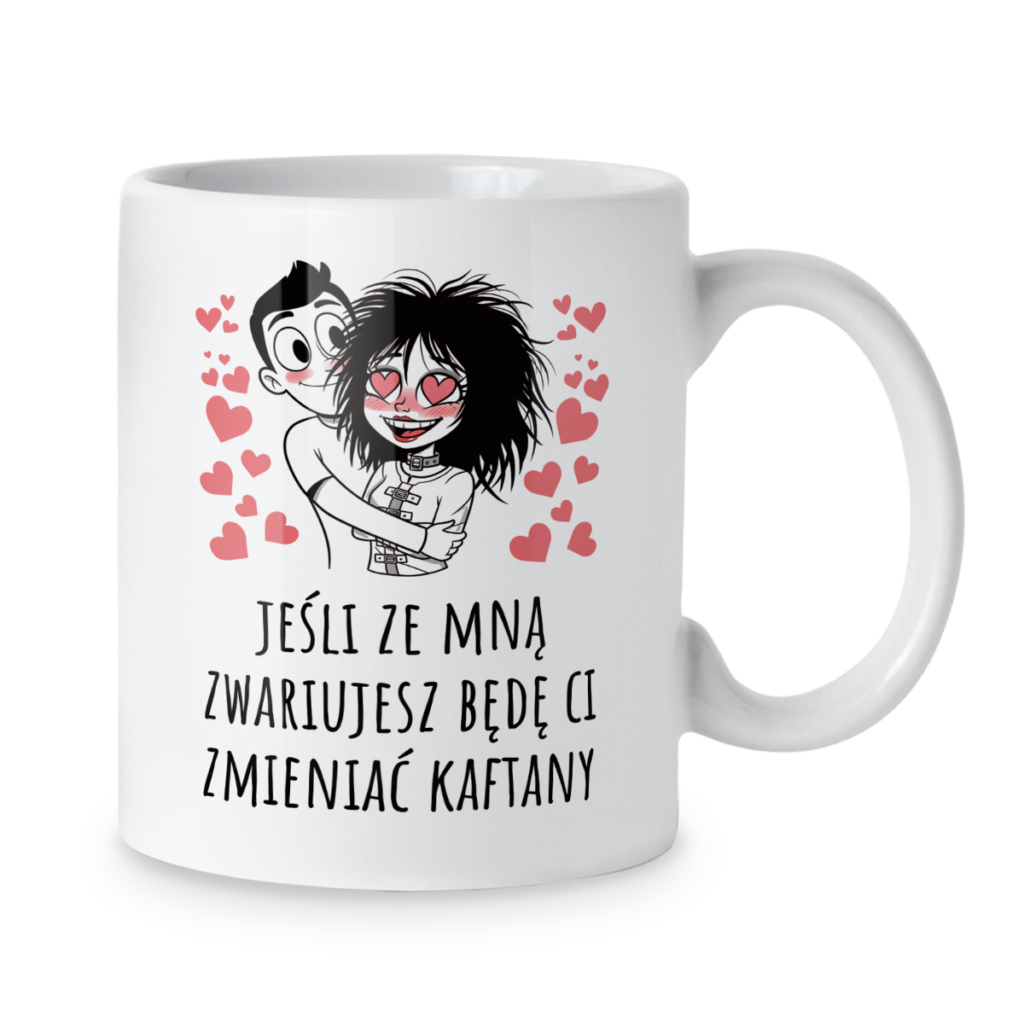 Kubek Jeśli ze mną zwariujesz będę ci zmieniać kaftany