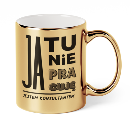Kubek Złoty Ja tu nie pracuję jestem konsultantem