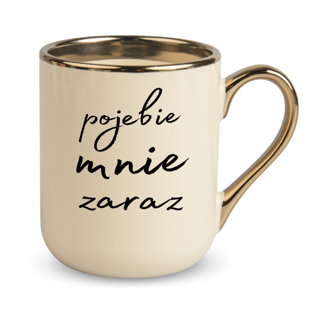 Kubek Elegant Pojebie mnie zaraz