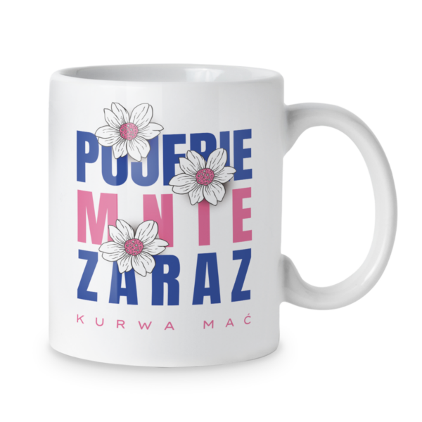 Kubek Pojebie mnie zaraz kurwa mać