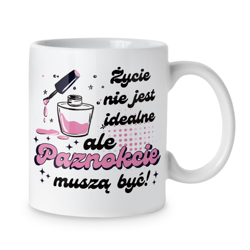 Kubek Życie nie jest idealne ale paznokcie muszą być