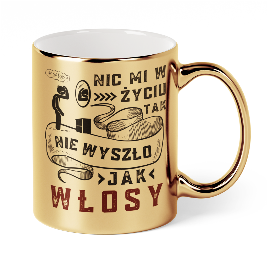 Kubek Złoty Nic mi w życiu tak nie wyszło jak włosy