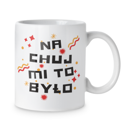 Kubek Na chuj mi to było