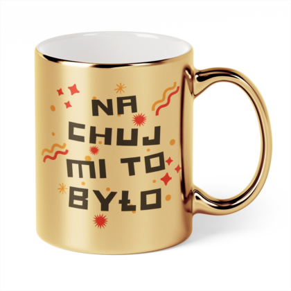 Kubek Złoty Na chuj mi to było