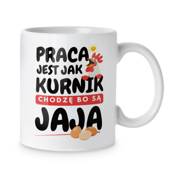 Kubek Praca jest jak kurnik chodzę bo są jaja