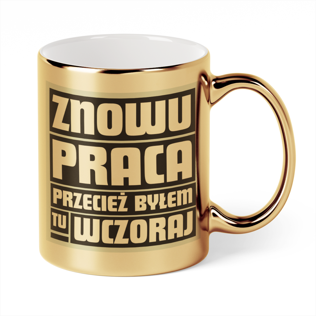 Kubek Złoty Znowu praca przecież byłem tu wczoraj